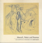 Joseph Beuys. Mensch, Natur und Kosmos. Die Schöpfung im Frühwerk von Joseph Beuys