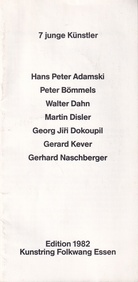 7 junge Künstler: Hans Peter Adamski/ Peter Bömmels/ Walter Dahn/ Martin Disler/ Georg Jiri Dokoupil/ Gerald Kever/ Gerhard Naschberger