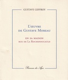 GUSTAVE GEFFREY. L'OEUVRE DE GUSTAVE MOREAU EN SA MAISON RUE DE LA ROCHEFOUCAULD