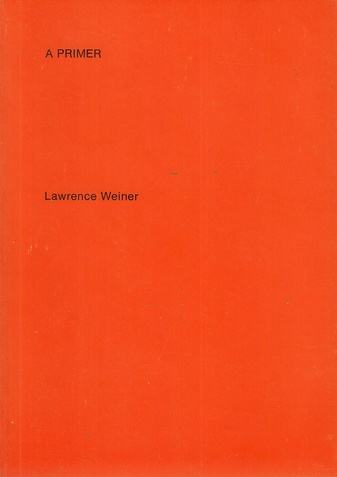 Lawrence Weiner. A PRIMER / EIN ELEMENTARBUCH