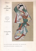 Ukiyo-e. Die verrinnende Zeit. Japanische Malereien und Holzschnitte aus drei Jahrhunderten. Gastausstellung aus Japan