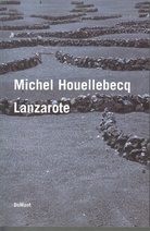 Michel Houellebecq. Lanzarote. Erzählung und Fotografien