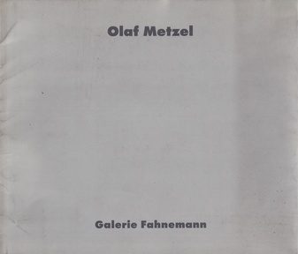 Olaf Metzel. 21.4.-15.6.1991, Galerie Fahnemann