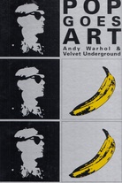 Andy Warhol & Velvet Underground. POP GOES ART