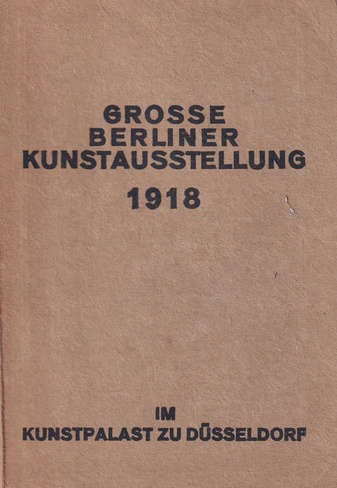 GROSSE BERLINER KUNSTAUSSTELLUNG 1918 IM KUNSTPALAST ZU DÜSSELDORF