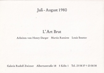 L' art brut. Arbeiten von Henry Darger/ Martin Ramirez / Louis Soutter. Juli - August 1980, Galerie Rudolf Zwirner [invitation card/ Einladungskarte]