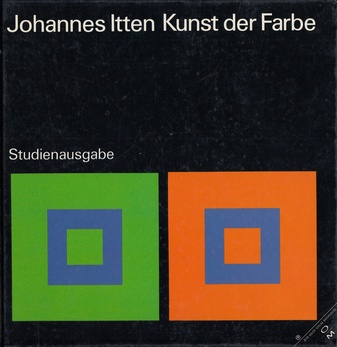 Johannes Itten. Kunst der Farbe. Subjektives Erleben und objektives Erkennen als Wege zur Kunst. Studienausgabe 