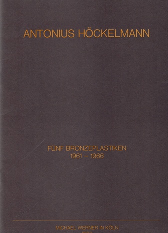 ANTONIUS HÖCKELMANN. FÜNF BRONZEPLASTIKEN 1961 - 1966