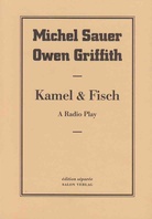 Michael Sauer/ Owen Griffith. Kamel & Fisch. A Radio Play. edition separee # 17