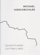 MICHAEL HIRSCHBICHLER. SCHNITTLINIEN. CUTTING LINES