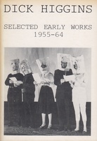 DICK HIGGINS. SELECTED EARLY WORKS 1955-64