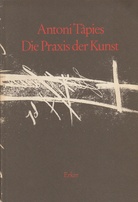 Antoni Tapies. Die Praxis der Kunst