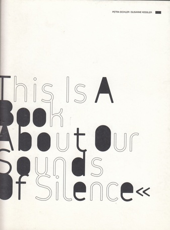 Petra Eichler/ Susanne Kessler. This Is A Book About Our Sounds Of Silence