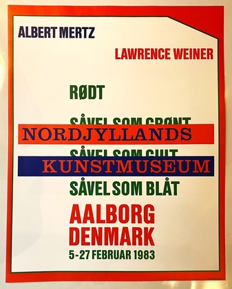 ALBERT MERTZ/ LAWRENCE WEINER. RODT. SAVEL SOM GRONT / SAVEL SOM GULT / SAVEL SOM BLAT. NORDJYLLANDS KUNSTMUSEUM, AALBORG DENMARK, 5-27 FEBRUAR 1983 [Ausstellungsplakat/ exhibition poster]