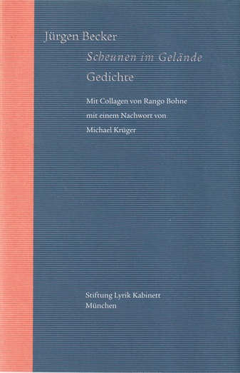 Jürgen Becker. Scheunen im Gelände. Gedichte. Mit Collagen von Rango Bohne