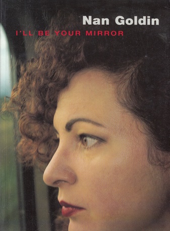 Nan Goldin. I'll be your mirror