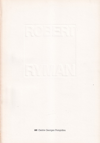 ROBERT RYMAN. 1er octobre/ 16 novembre, Musee national d'art moderne, Centre Georges Pompidou