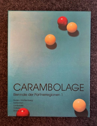 CARAMBOLAGE. Biennale der Partnerregionen 1. Baden-Württemberg/ Katalonien/ Lombardei/ Ontario/ Rhones-Alpes