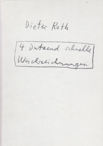 Dieter Roth. 4 Dutzend schnelle Weichzeichnungen