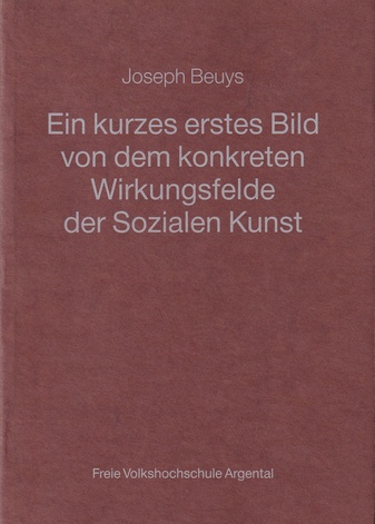 Joseph Beuys. Ein kurzes erstes Bild von dem Konkreten Wirkungsfelde der Sozialen Kunst