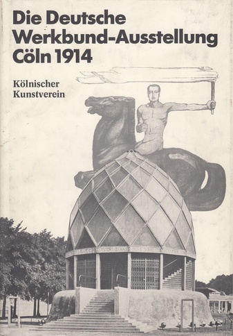 Der westdeutsche Impuls 1900-1914. Kunst und Umweltgestaltung im Industriegebiet. Die Deutsche Werkbund-Ausstellung Cöln 1914