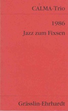 Calma-Trio: 1986. Jazz zum Fixsen. (Calma-Trio = Albert Oehlen, Rüdiger Carl & Martin Kippenberger)