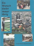 Ein Wunsch bleibt immer übrig. 12 Jahre Museum Ludwig. Eine Auswahl.