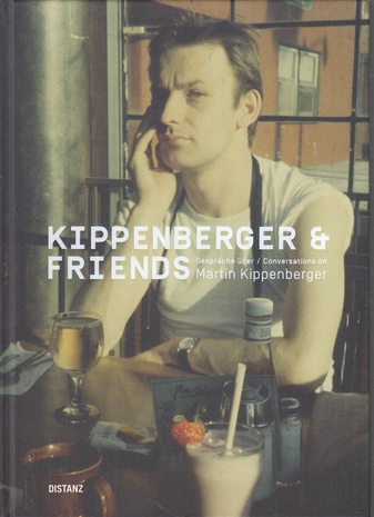 KIPPENBERGER & FRIENDS. Gespräche über/ Conversations on Martin Kippenberger