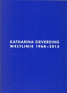 KATHARINA SIEVERDING. WELTLINIE 1968 - 2013