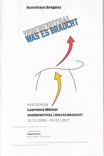 LAWRENCE WEINER. WHEREWITHAL/ WAS ES BRAUCHT. Kunsthaus Bregenz 12/11/2016 - 15/01/2017 [KUB 2016.04]