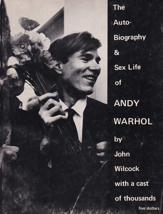 The Autobiography & Sex Life of Andy Warhol by John Wilcock and/ with a cast of thousands