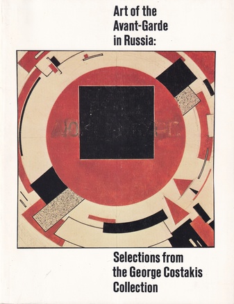 Art of the Avant-Garde in Russia. Selections from the George Costakis Collection