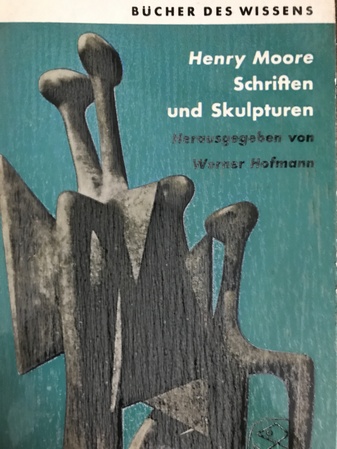 Henry Moore. Schriften und Skulpturen