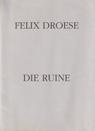 FELIX DROESE. DIE RUINE