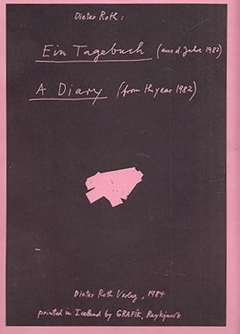 Dieter Roth. Ein Tagebuch (aus d. Jahre 1982)/ A Diary (from the year 1982)