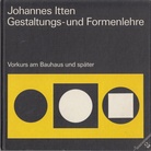 Johannes Itten. Gestaltungs- und Formenlehre. Mein Vorkurs am Bauhaus und später