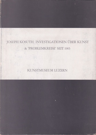 JOSEPH KOSUTH: INVESTIGATIONEN ÜBER KUNST & PROBLEMKREISE SEIT 1965