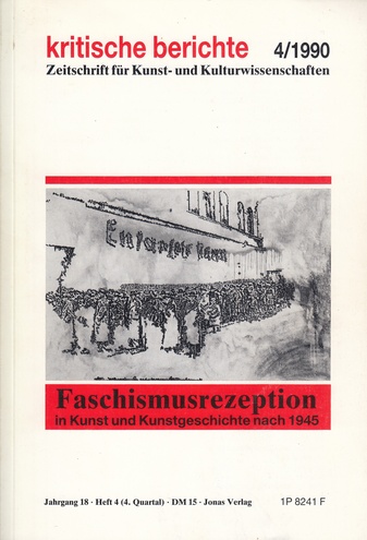 kritische berichte Jahrgang 18, Heft 4 (4. Quartal)/ 1990. Zeitschrift für Kunst- und Kulturwissenschaften. Faschismusrezeption in Kunst und Kunstgeschichte nach 1945