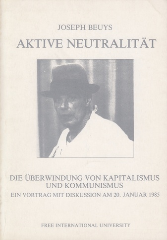 Joseph Beuys. Aktive Neutralität. Die Überwindung von Kapitalismus und Kommunismus. Ein Vortrag mit Diskussion am 20. Januar 1985